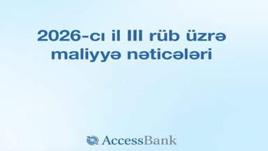 AccessBank 2026-cı ilin 3-cü rübün sonuna olan maliyyə hesabatını açıqlayır